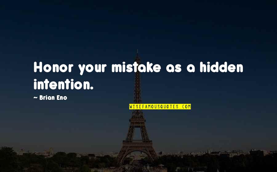 Oonodera Quotes By Brian Eno: Honor your mistake as a hidden intention.