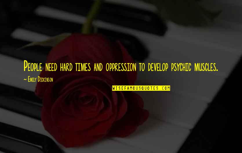 Oooh Face Quotes By Emily Dickinson: People need hard times and oppression to develop