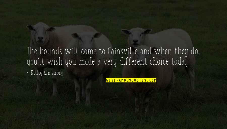 Oooh Face Quotes By Kelley Armstrong: The hounds will come to Cainsville and when