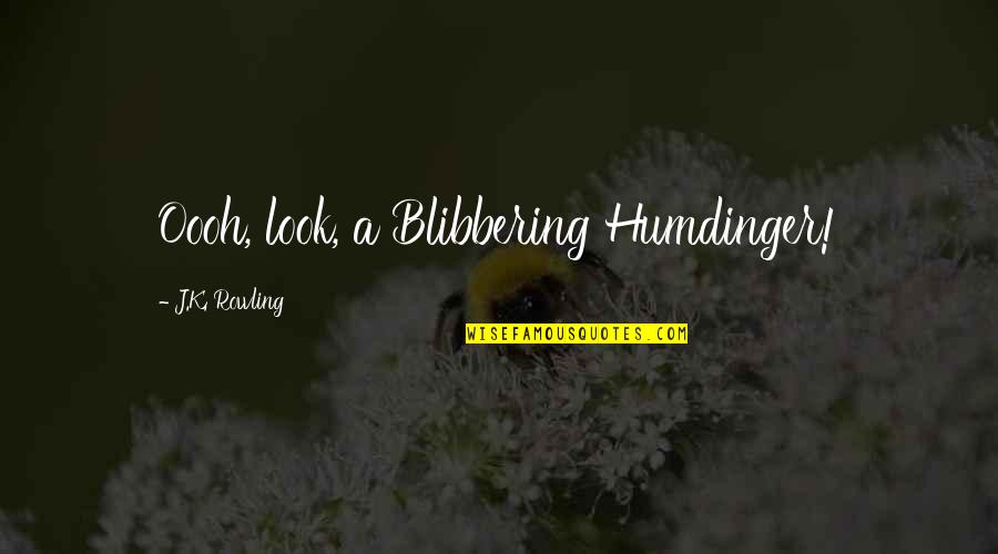 Oooh Quotes By J.K. Rowling: Oooh, look, a Blibbering Humdinger! Oooh Quotes By J.K. Rowling: Oooh, look, a Blibbering Humdinger!