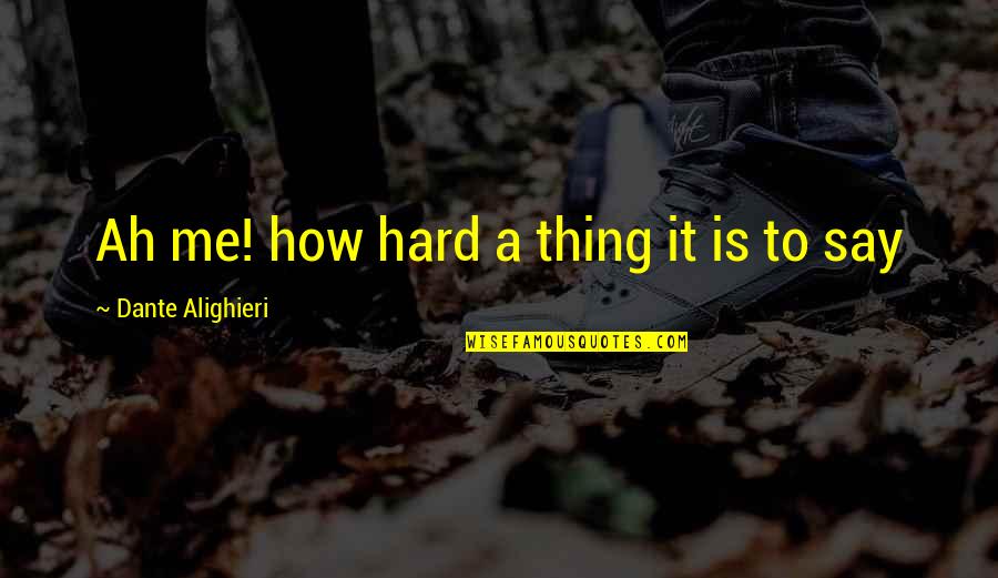 Oooofff Quotes By Dante Alighieri: Ah me! how hard a thing it is Oooofff Quotes By Dante Alighieri: Ah me! how hard a thing it is
