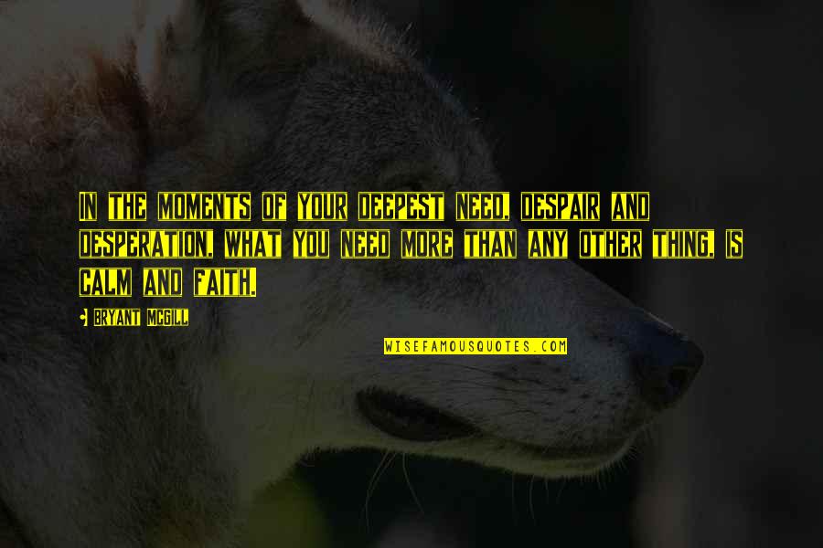Ooooh My God Quotes By Bryant McGill: In the moments of your deepest need, despair Ooooh My God Quotes By Bryant McGill: In the moments of your deepest need, despair