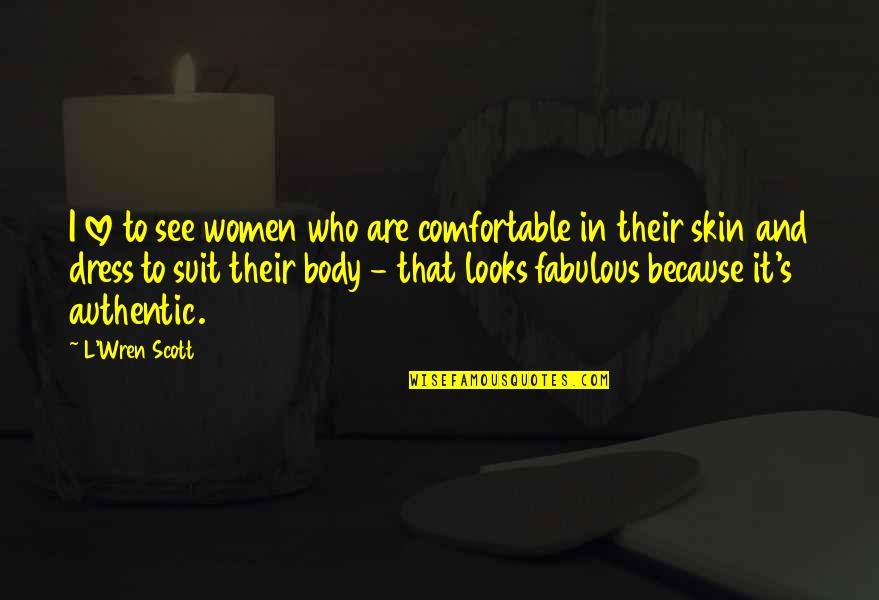 Ooooh My God Quotes By L'Wren Scott: I love to see women who are comfortable Ooooh My God Quotes By L'Wren Scott: I love to see women who are comfortable
