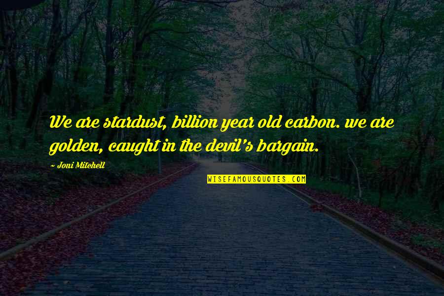 Ooooh Weeee Quotes By Joni Mitchell: We are stardust, billion year old carbon. we Ooooh Weeee Quotes By Joni Mitchell: We are stardust, billion year old carbon. we