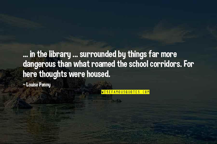Ooookay Quotes By Louise Penny: ... in the library ... surrounded by things
