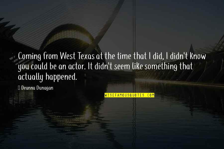 Ooooohhhhhh Gosh Quotes By Deanna Dunagan: Coming from West Texas at the time that Ooooohhhhhh Gosh Quotes By Deanna Dunagan: Coming from West Texas at the time that