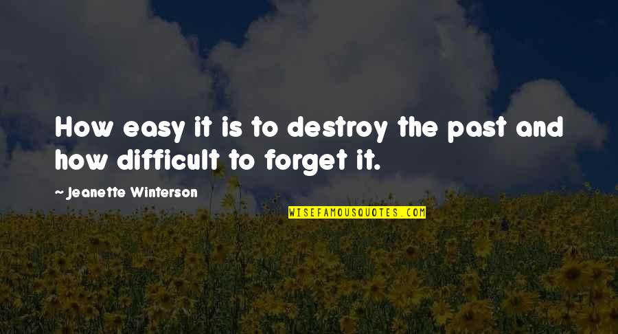 Ooooohhhhhh Gosh Quotes By Jeanette Winterson: How easy it is to destroy the past Ooooohhhhhh Gosh Quotes By Jeanette Winterson: How easy it is to destroy the past