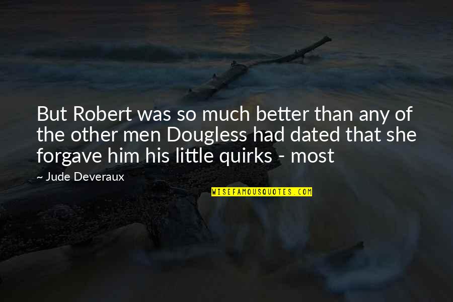 Ooooooh Quotes By Jude Deveraux: But Robert was so much better than any