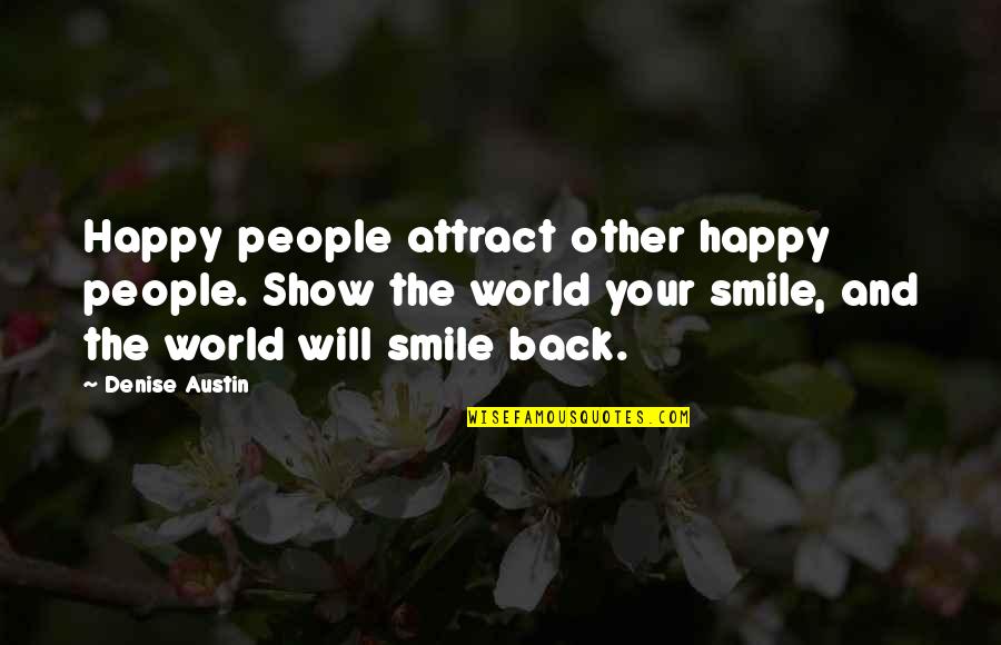 Oooooooh Drippy Quotes By Denise Austin: Happy people attract other happy people. Show the Oooooooh Drippy Quotes By Denise Austin: Happy people attract other happy people. Show the
