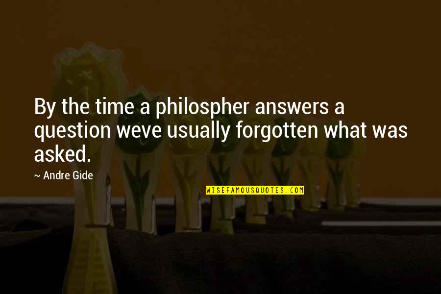 Oooops Quotes By Andre Gide: By the time a philospher answers a question