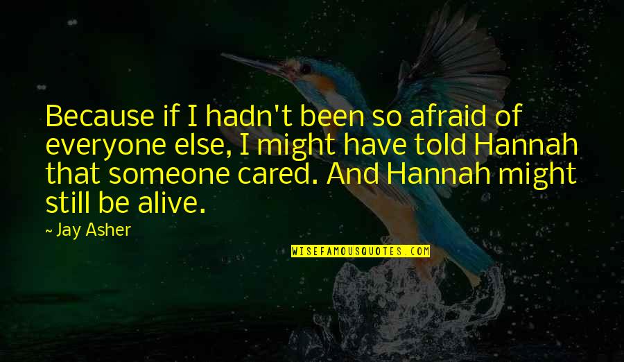 Oophorectomy After Hysterectomy Quotes By Jay Asher: Because if I hadn't been so afraid of Oophorectomy After Hysterectomy Quotes By Jay Asher: Because if I hadn't been so afraid of