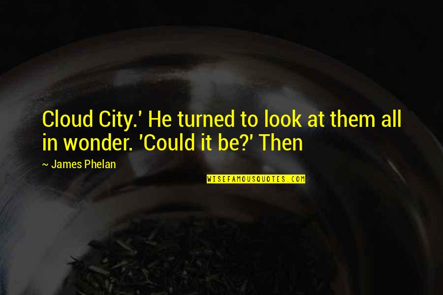 Oophorectomy Cpt Quotes By James Phelan: Cloud City.' He turned to look at them