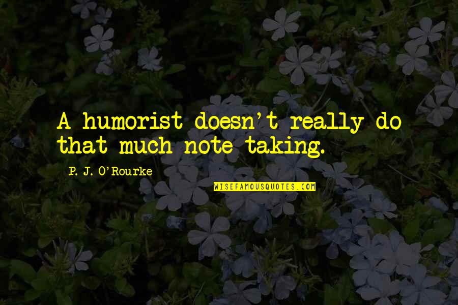 Oophorectomy Cpt Quotes By P. J. O'Rourke: A humorist doesn't really do that much note-taking. Oophorectomy Cpt Quotes By P. J. O'Rourke: A humorist doesn't really do that much note-taking.