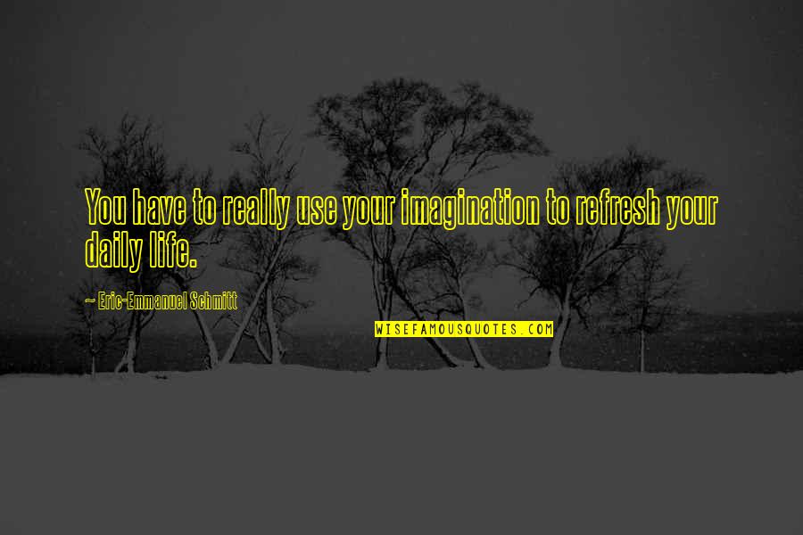 Oops Hope I Did Not Cause Any Problem Quotes By Eric-Emmanuel Schmitt: You have to really use your imagination to Oops Hope I Did Not Cause Any Problem Quotes By Eric-Emmanuel Schmitt: You have to really use your imagination to