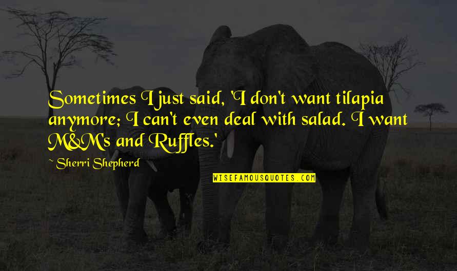 Oops Hope I Did Not Cause Any Problem Quotes By Sherri Shepherd: Sometimes I just said, 'I don't want tilapia Oops Hope I Did Not Cause Any Problem Quotes By Sherri Shepherd: Sometimes I just said, 'I don't want tilapia