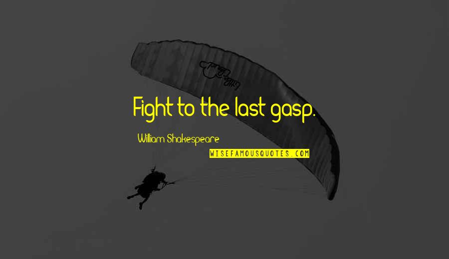 Oopsie Gif Quotes By William Shakespeare: Fight to the last gasp. Oopsie Gif Quotes By William Shakespeare: Fight to the last gasp.
