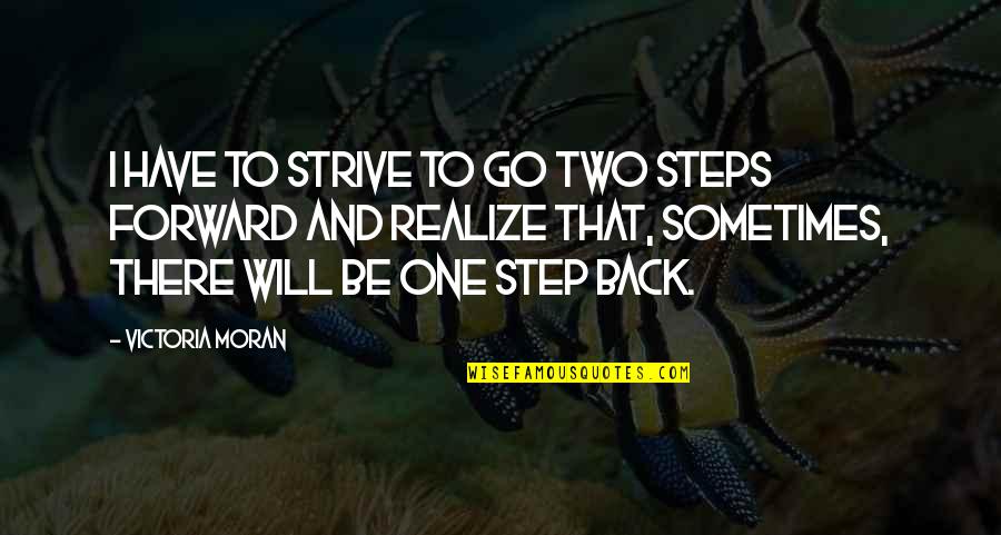 Oorah Quotes By Victoria Moran: I have to strive to go two steps