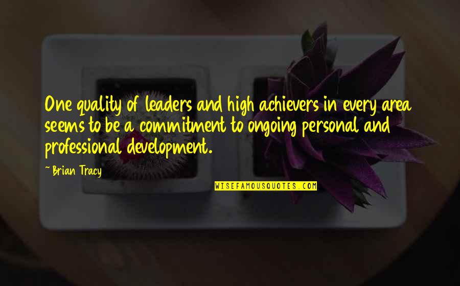 Oorlog Quotes By Brian Tracy: One quality of leaders and high achievers in