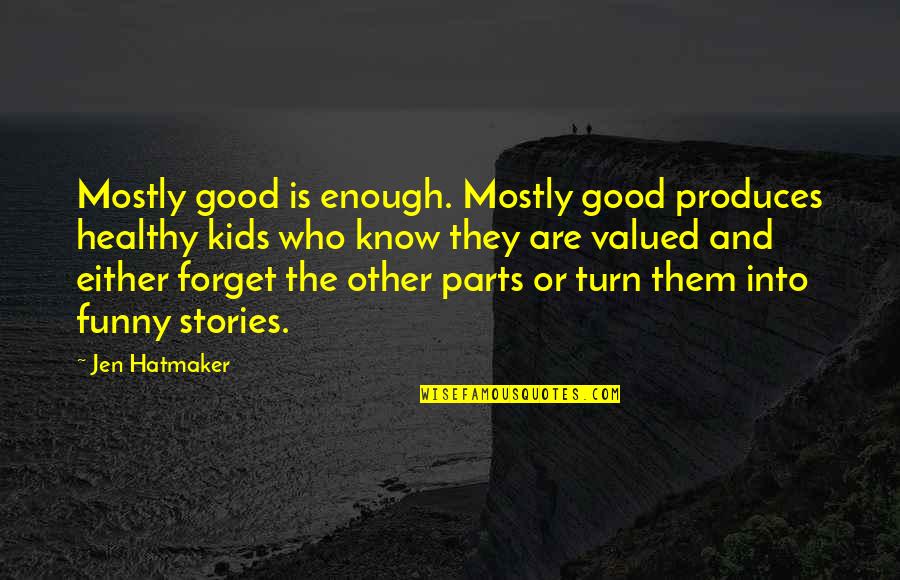 Ooshies Quotes By Jen Hatmaker: Mostly good is enough. Mostly good produces healthy Ooshies Quotes By Jen Hatmaker: Mostly good is enough. Mostly good produces healthy
