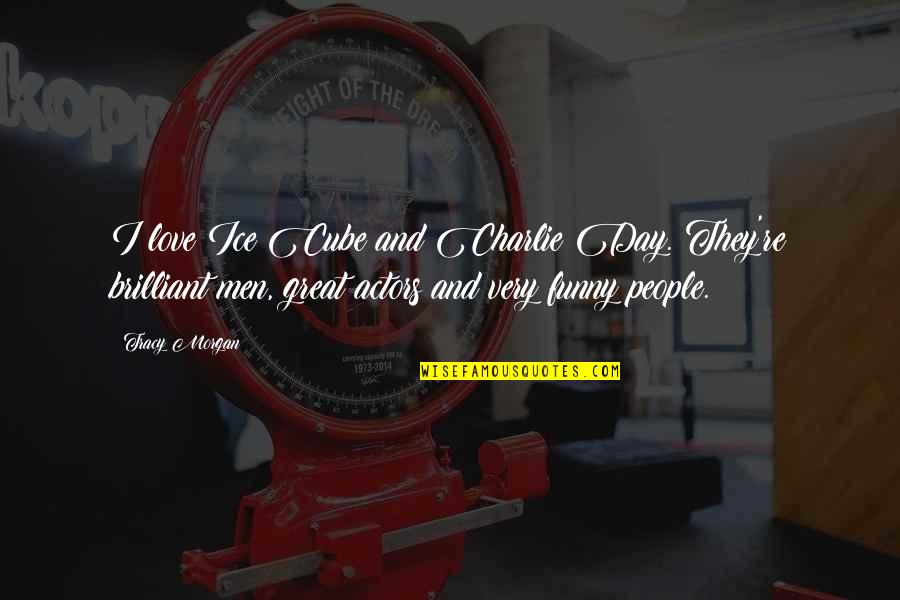 Oostende Toerisme Quotes By Tracy Morgan: I love Ice Cube and Charlie Day. They're Oostende Toerisme Quotes By Tracy Morgan: I love Ice Cube and Charlie Day. They're