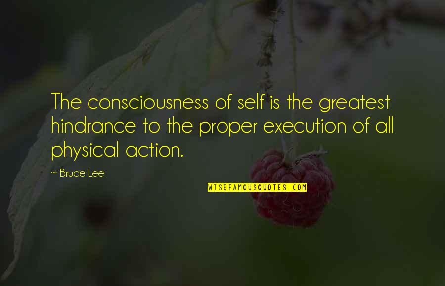 Oosterhuis Obituary Quotes By Bruce Lee: The consciousness of self is the greatest hindrance Oosterhuis Obituary Quotes By Bruce Lee: The consciousness of self is the greatest hindrance