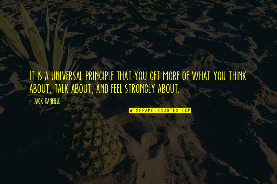 Oosterhuis Obituary Quotes By Jack Canfield: It is a universal principle that you get Oosterhuis Obituary Quotes By Jack Canfield: It is a universal principle that you get