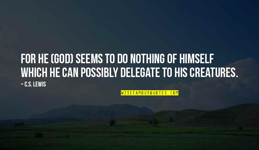 Oosterhuis Trijntje Quotes By C.S. Lewis: For He (God) seems to do nothing of Oosterhuis Trijntje Quotes By C.S. Lewis: For He (God) seems to do nothing of
