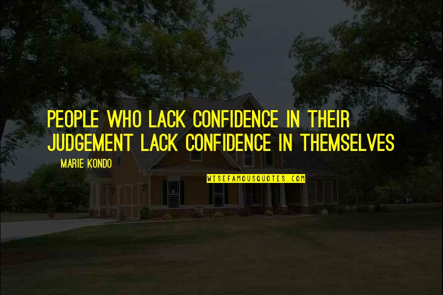 Oosterlinck Glas Quotes By Marie Kondo: People who lack confidence in their judgement lack