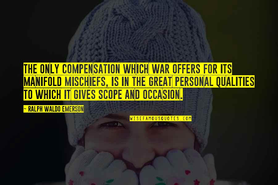 Oosterlinck Glas Quotes By Ralph Waldo Emerson: The only compensation which war offers for its Oosterlinck Glas Quotes By Ralph Waldo Emerson: The only compensation which war offers for its