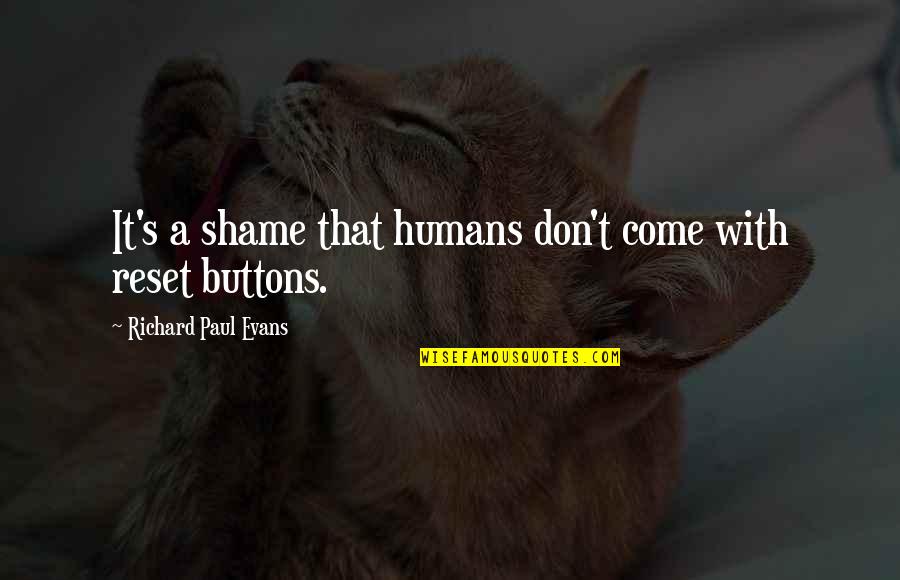 Oosters Schisma Quotes By Richard Paul Evans: It's a shame that humans don't come with Oosters Schisma Quotes By Richard Paul Evans: It's a shame that humans don't come with