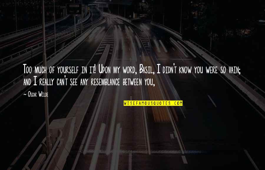 Oostrum Nl Quotes By Oscar Wilde: Too much of yourself in it! Upon my Oostrum Nl Quotes By Oscar Wilde: Too much of yourself in it! Upon my