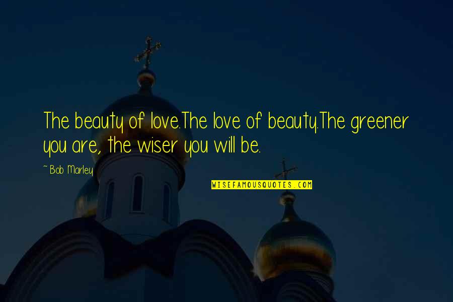 Oota Hiromi Quotes By Bob Marley: The beauty of love.The love of beauty.The greener