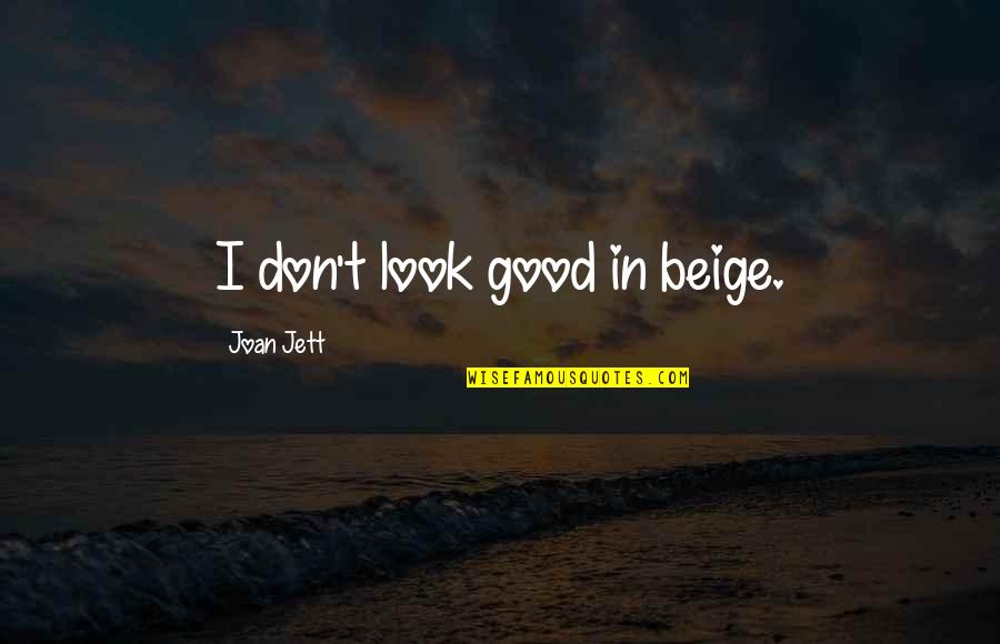 Ootake Baro Quotes By Joan Jett: I don't look good in beige. Ootake Baro Quotes By Joan Jett: I don't look good in beige.