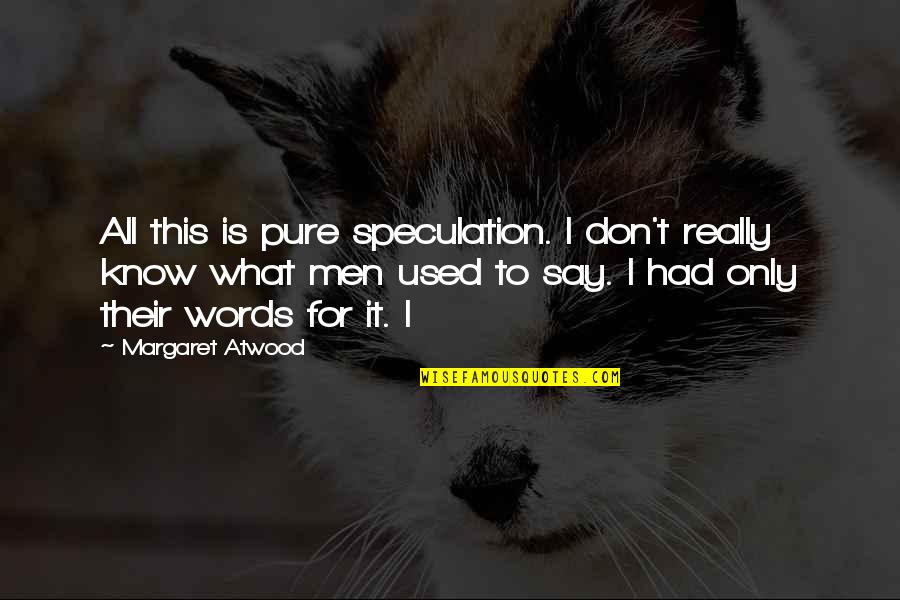 Ootamatud S Nad Quotes By Margaret Atwood: All this is pure speculation. I don't really