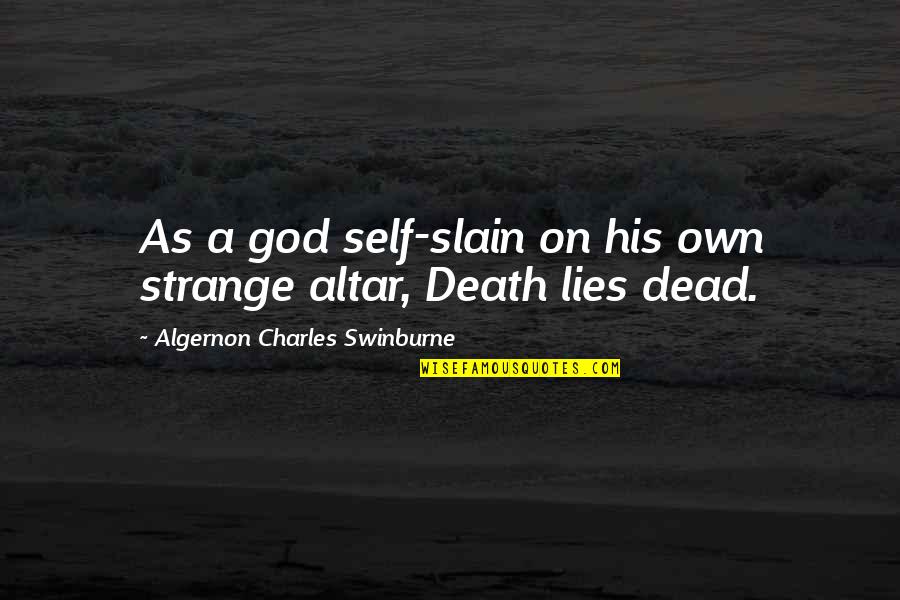 Oothers Quotes By Algernon Charles Swinburne: As a god self-slain on his own strange Oothers Quotes By Algernon Charles Swinburne: As a god self-slain on his own strange