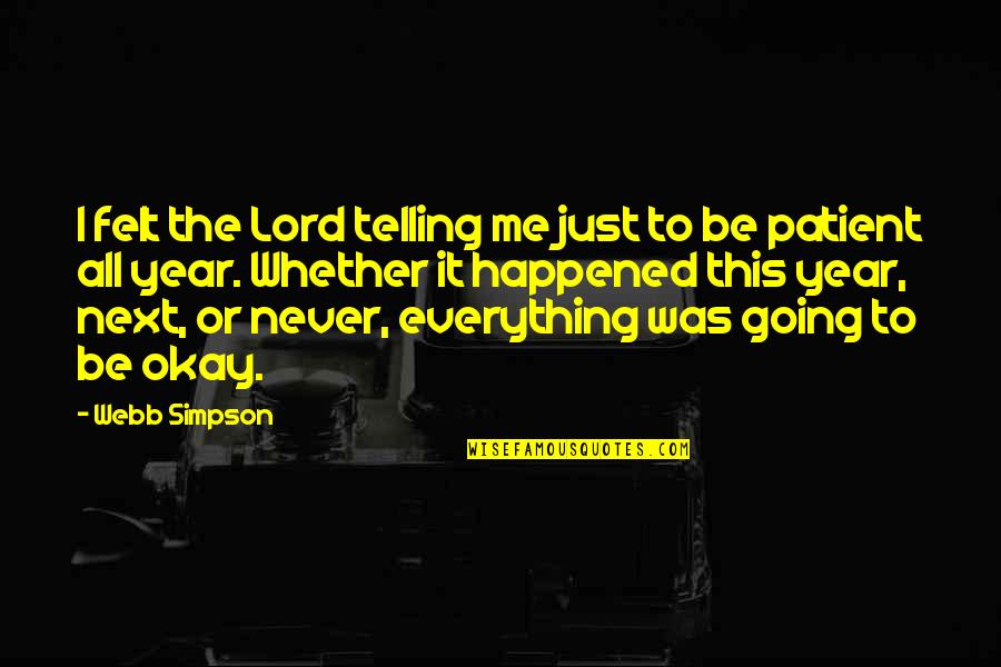 Oothers Quotes By Webb Simpson: I felt the Lord telling me just to Oothers Quotes By Webb Simpson: I felt the Lord telling me just to