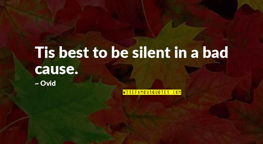 Oothoons Quotes By Ovid: Tis best to be silent in a bad