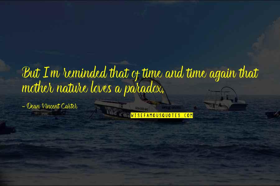 Ooty Nature Quotes By Dean Vincent Carter: But I'm reminded that of time and time