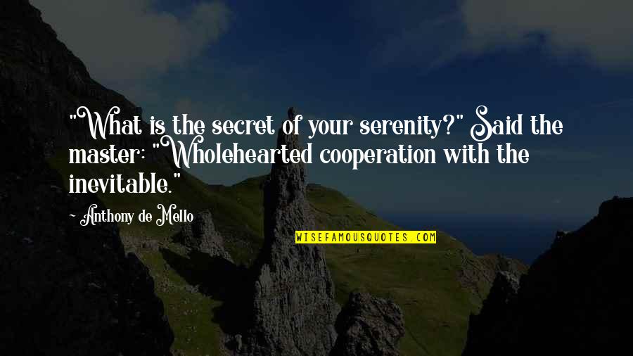 Oouuu Clean Quotes By Anthony De Mello: "What is the secret of your serenity?" Said Oouuu Clean Quotes By Anthony De Mello: "What is the secret of your serenity?" Said