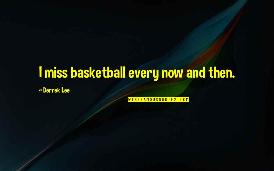 Oovaa Quotes By Derrek Lee: I miss basketball every now and then. Oovaa Quotes By Derrek Lee: I miss basketball every now and then.