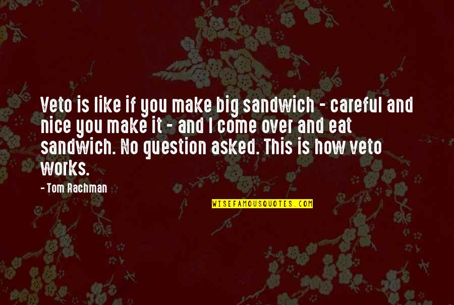 Oovoo Quotes By Tom Rachman: Veto is like if you make big sandwich