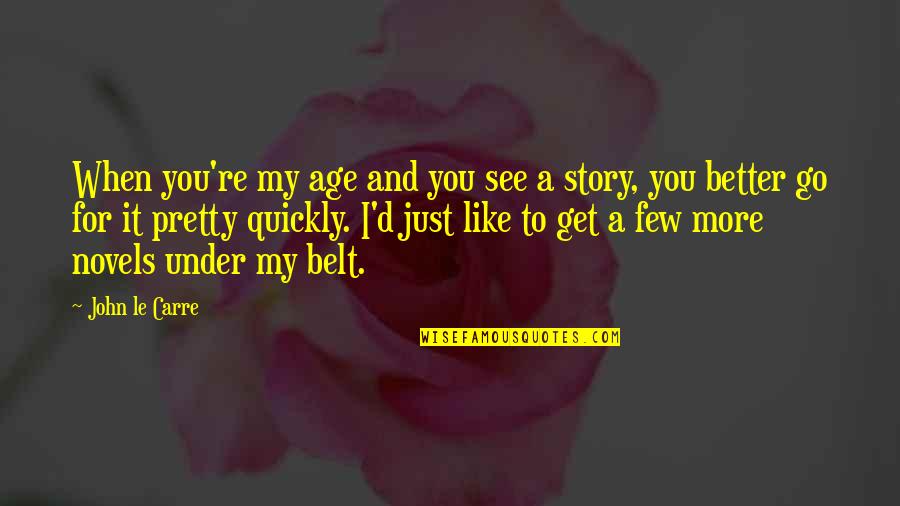 Ooze Rachael Quotes By John Le Carre: When you're my age and you see a Ooze Rachael Quotes By John Le Carre: When you're my age and you see a