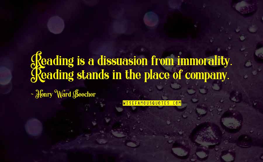 Oozed Commercial Quotes By Henry Ward Beecher: Reading is a dissuasion from immorality. Reading stands