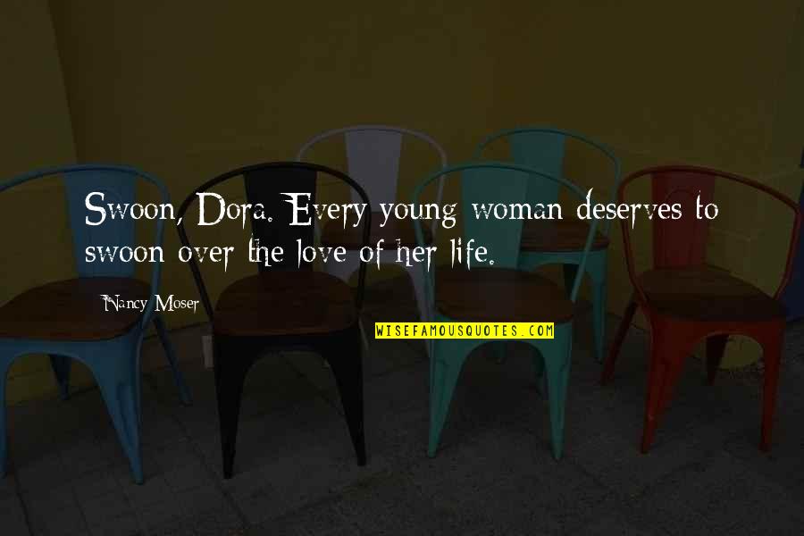 Oozes Out Quotes By Nancy Moser: Swoon, Dora. Every young woman deserves to swoon