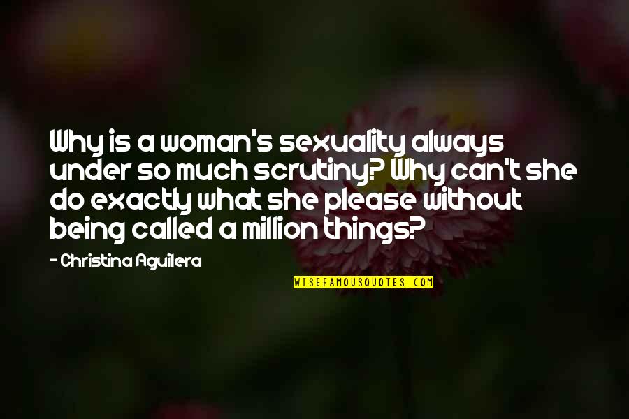 Oozes Quotes By Christina Aguilera: Why is a woman's sexuality always under so