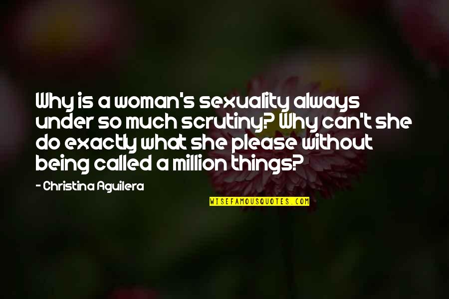 Oozes Quotes By Christina Aguilera: Why is a woman's sexuality always under so Oozes Quotes By Christina Aguilera: Why is a woman's sexuality always under so