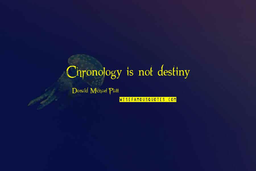 Oozes Quotes By Donald Michael Platt: Chronology is not destiny