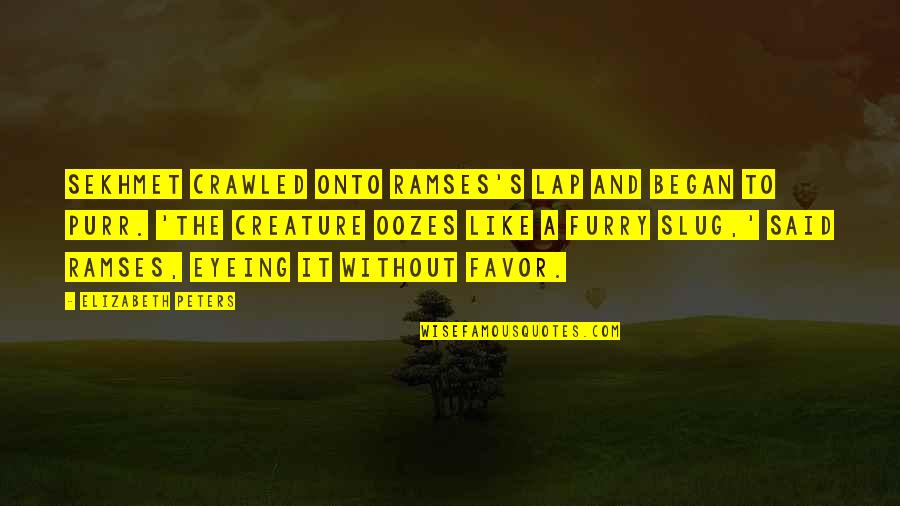 Oozes Quotes By Elizabeth Peters: Sekhmet crawled onto Ramses's lap and began to Oozes Quotes By Elizabeth Peters: Sekhmet crawled onto Ramses's lap and began to