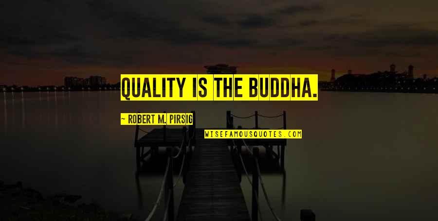 Oozin Quotes By Robert M. Pirsig: Quality is the Buddha.