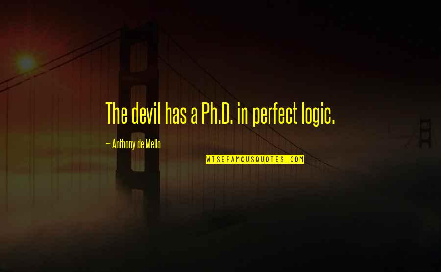 Oozy Giuliani Quotes By Anthony De Mello: The devil has a Ph.D. in perfect logic.
